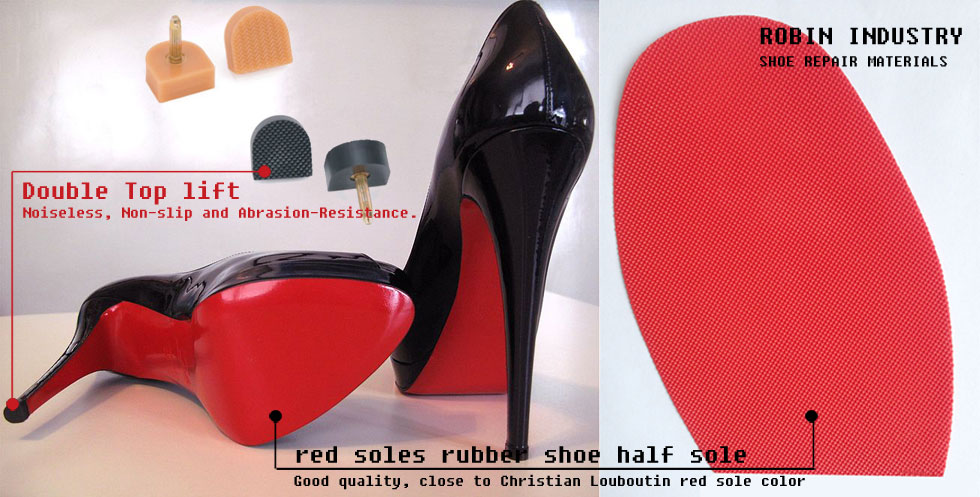 Christian Louboutin red sole shoes, rubber shoe half soles, lady top lift, ROBIN INDUSTRY shoe repair materials